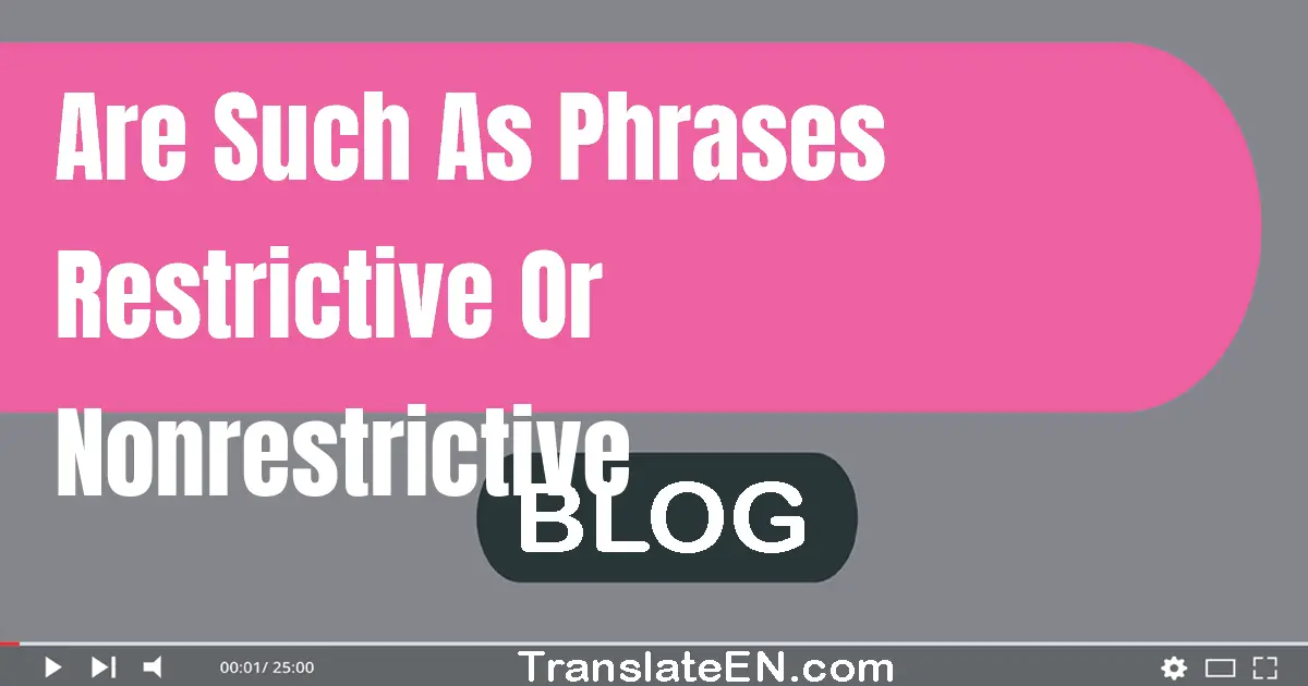 Are such as phrases restrictive or nonrestrictive?