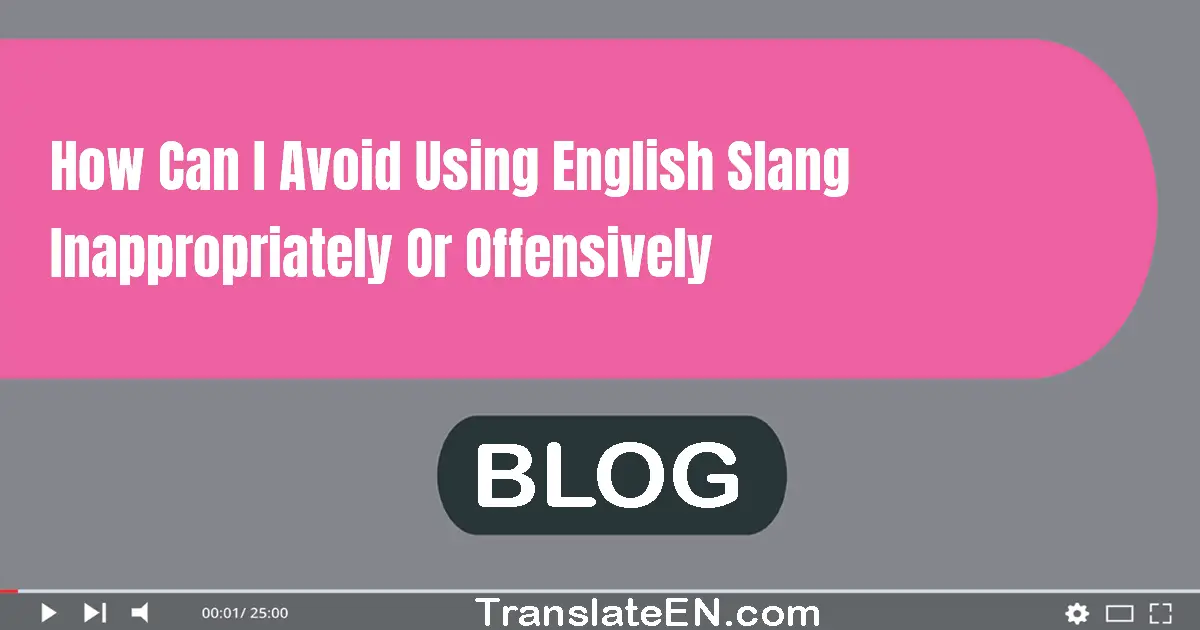 How can I avoid using English slang inappropriately or offensively?