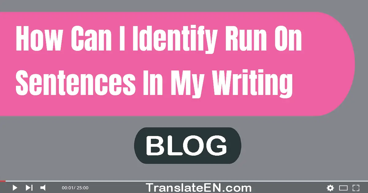 how-can-i-identify-run-on-sentences-in-my-writing