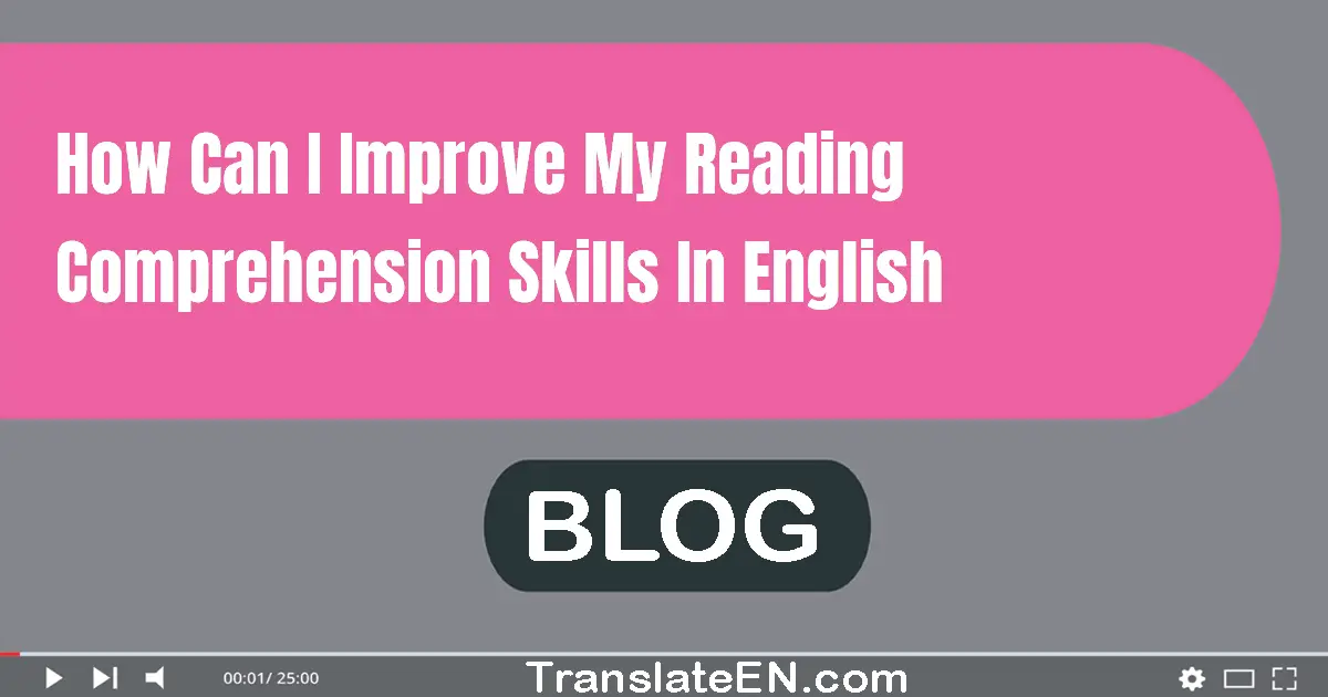 How can I improve my reading comprehension skills in English?