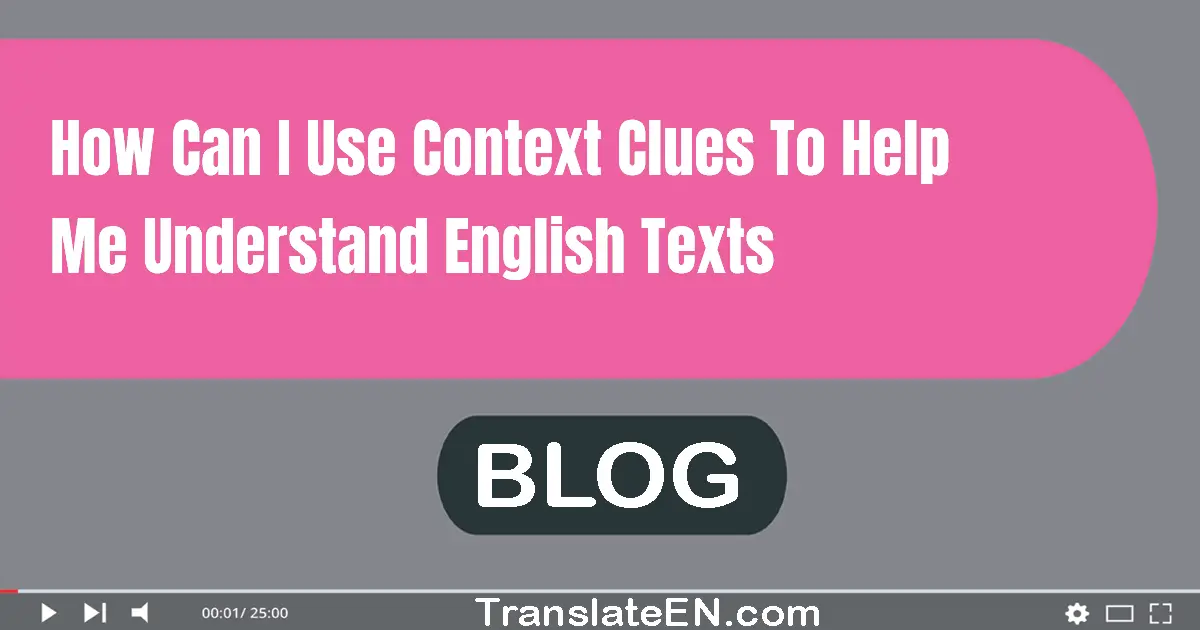 How can I use context clues to help me understand English texts?