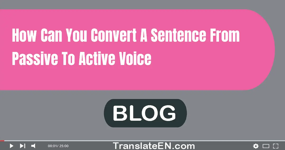 How can you convert a sentence from passive to active voice?