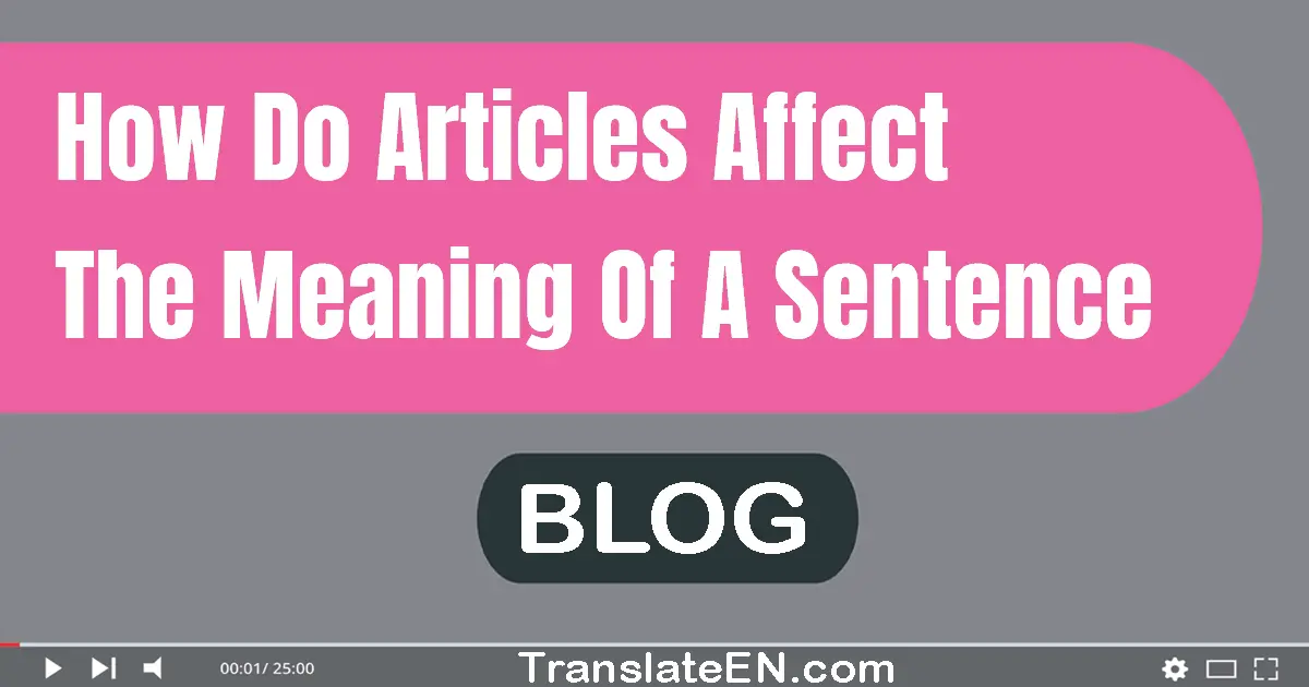How do articles affect the meaning of a sentence?