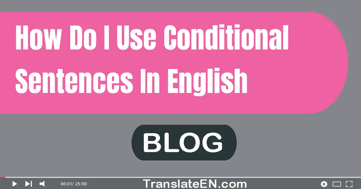 How do I use conditional sentences in English?