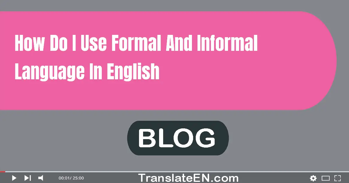 How do I use formal and informal language in English?