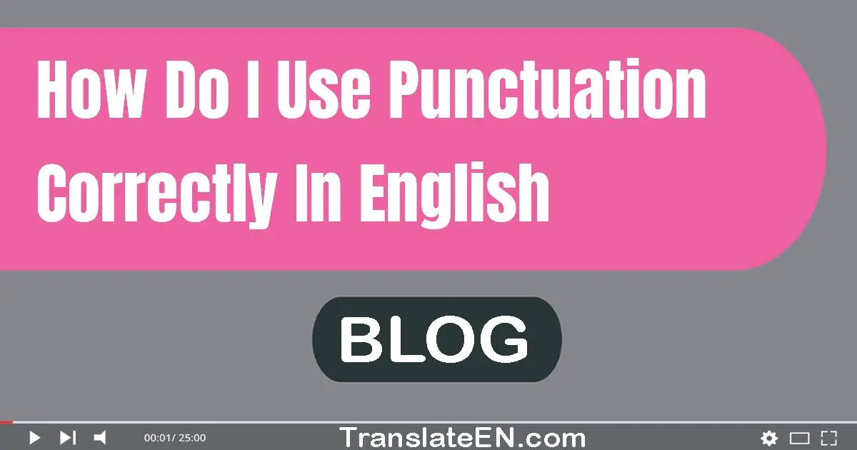 How do I use punctuation correctly in English?