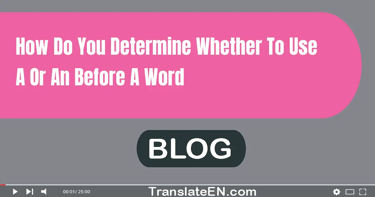how-do-you-determine-whether-to-use-a-or-an-before-a-word