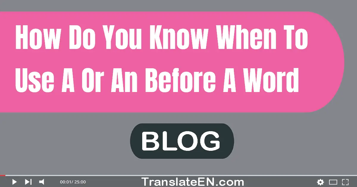 How do you know when to use a or an before a word?