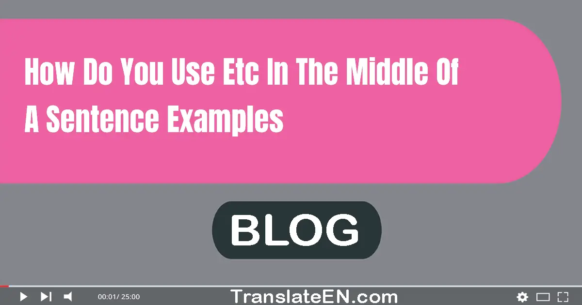 How do you use etc in the middle of a sentence examples?