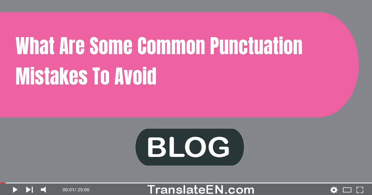 What are some common punctuation mistakes to avoid?