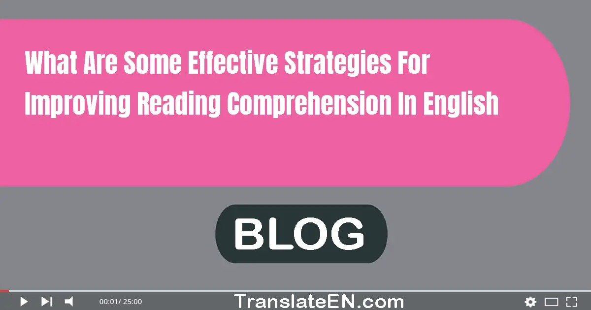 What are some effective strategies for improving reading comprehension in English?