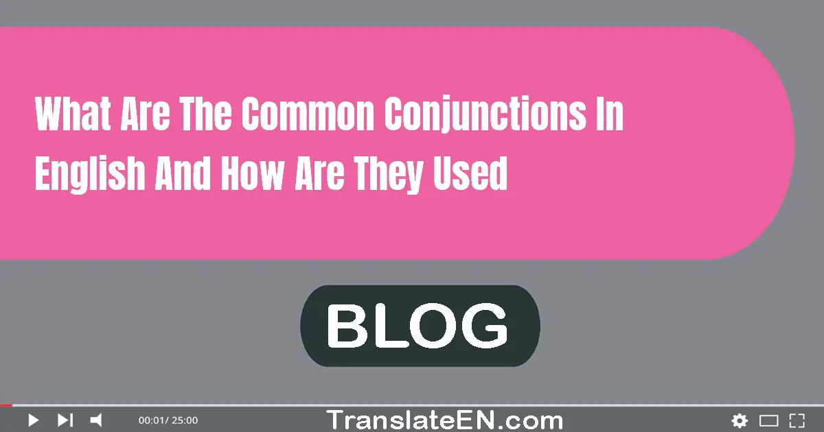 What are the common conjunctions in English and how are they used?