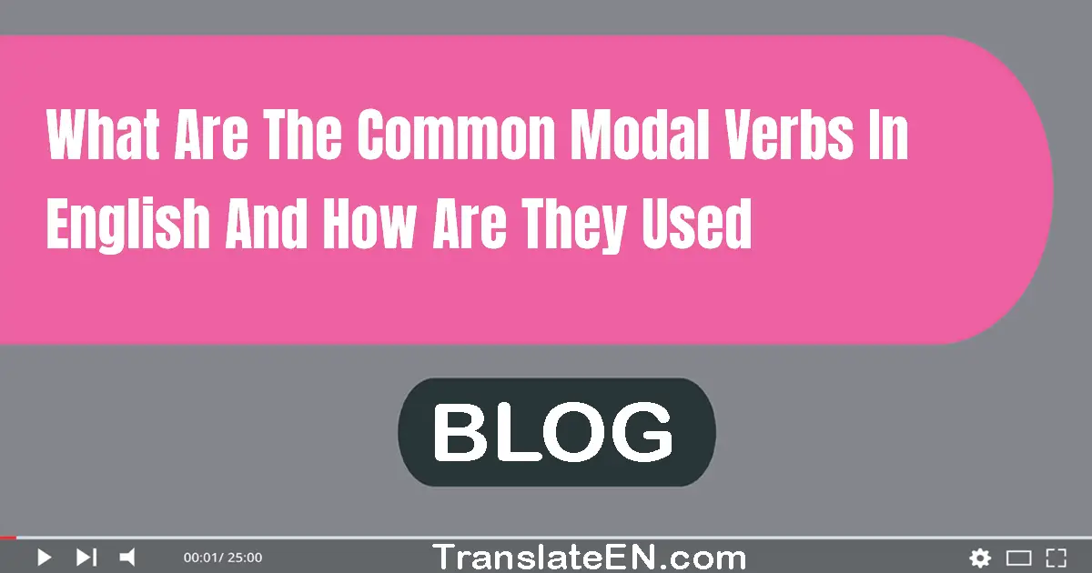 What are the common modal verbs in English and how are they used?