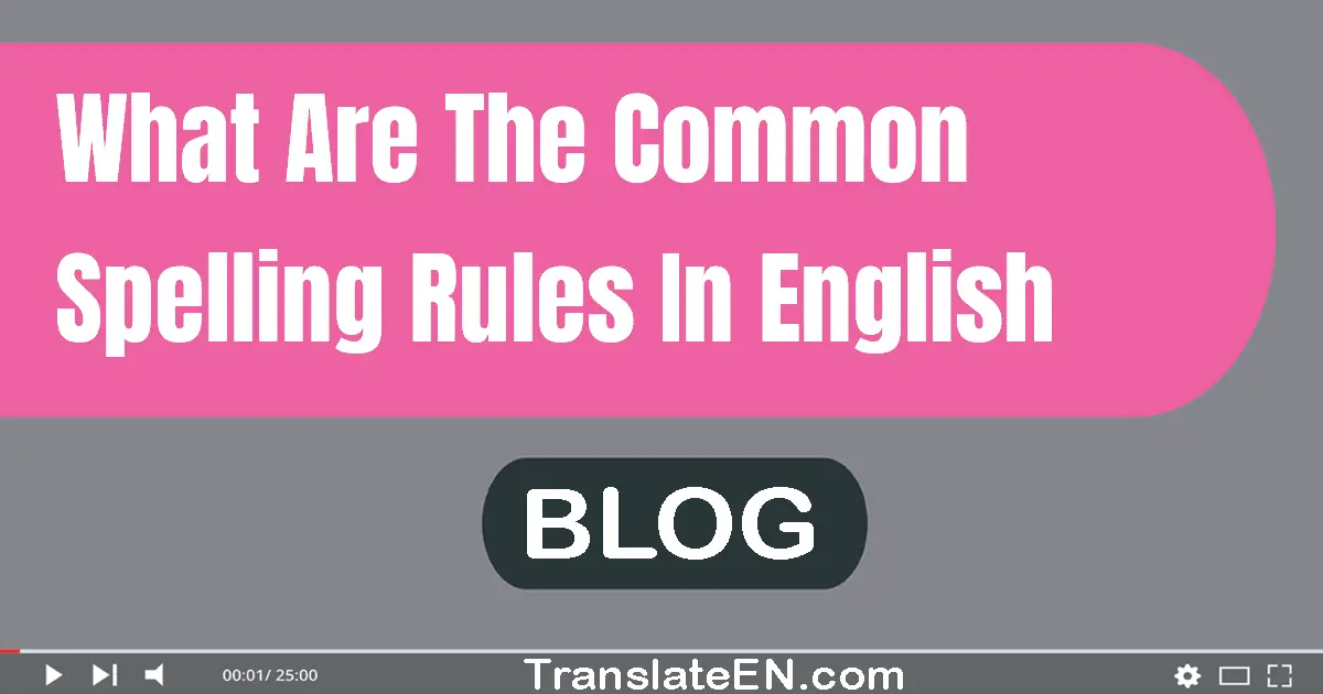 What are the common spelling rules in English?
