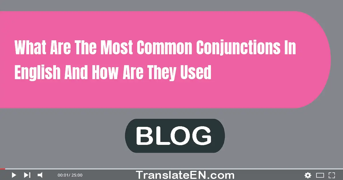 What are the most common conjunctions in English and how are they used?