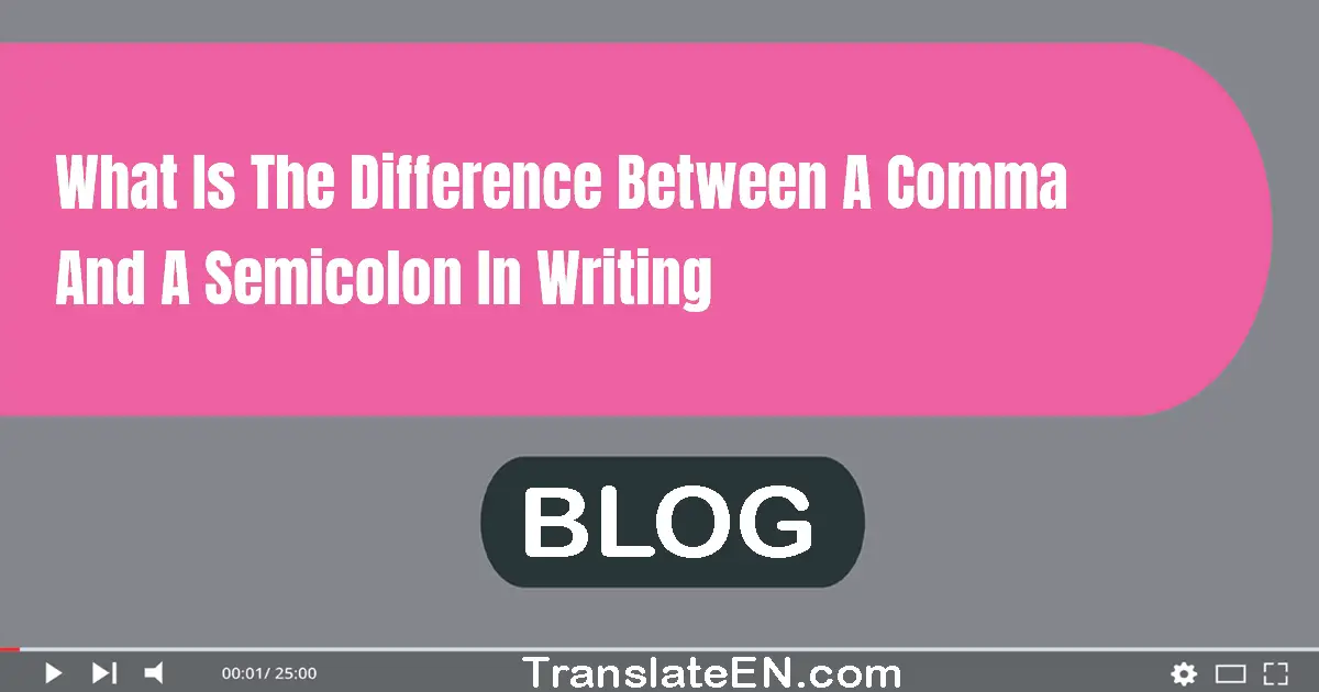 What is the difference between a comma and a semicolon in writing?