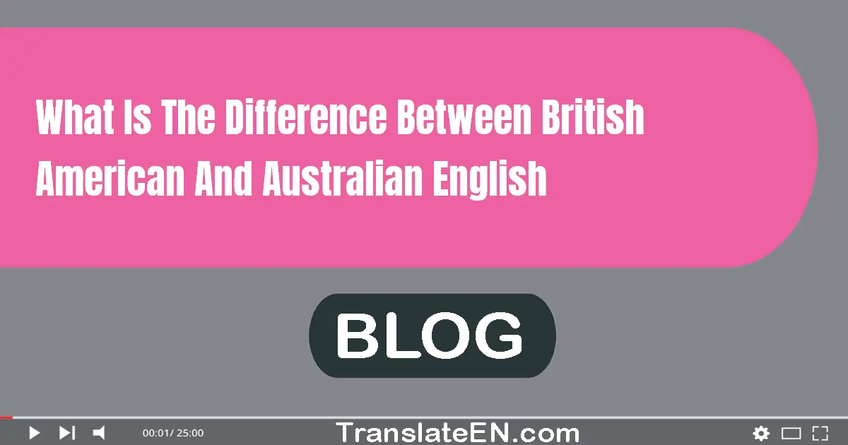 What is the difference between British, American, and Australian English?