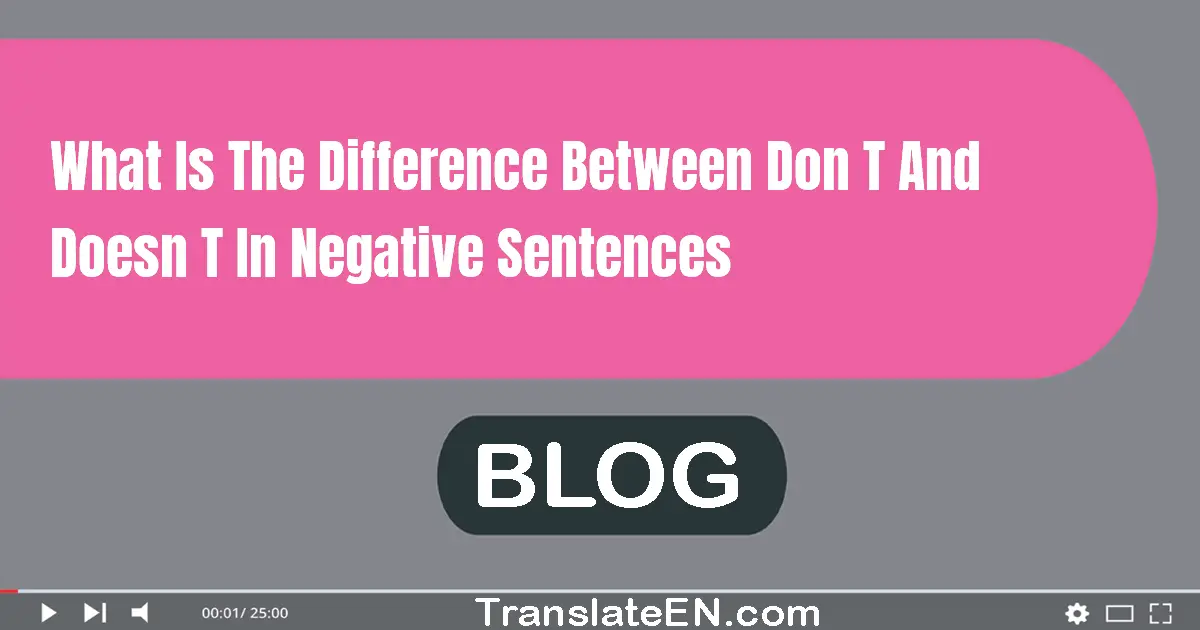 What is the difference between don't and doesn't in negative sentences?