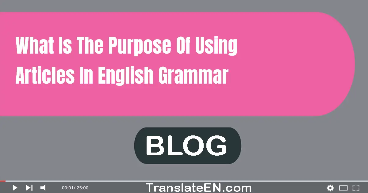 What is the purpose of using articles in English grammar?