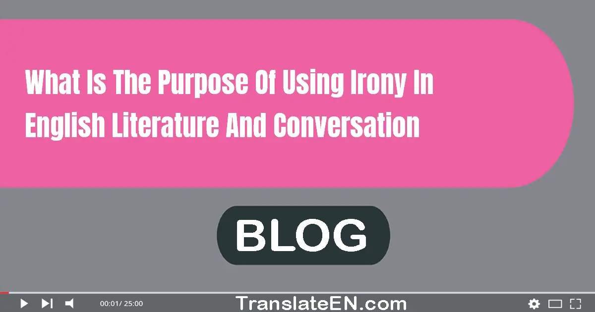 What is the purpose of using irony in English literature and conversation?