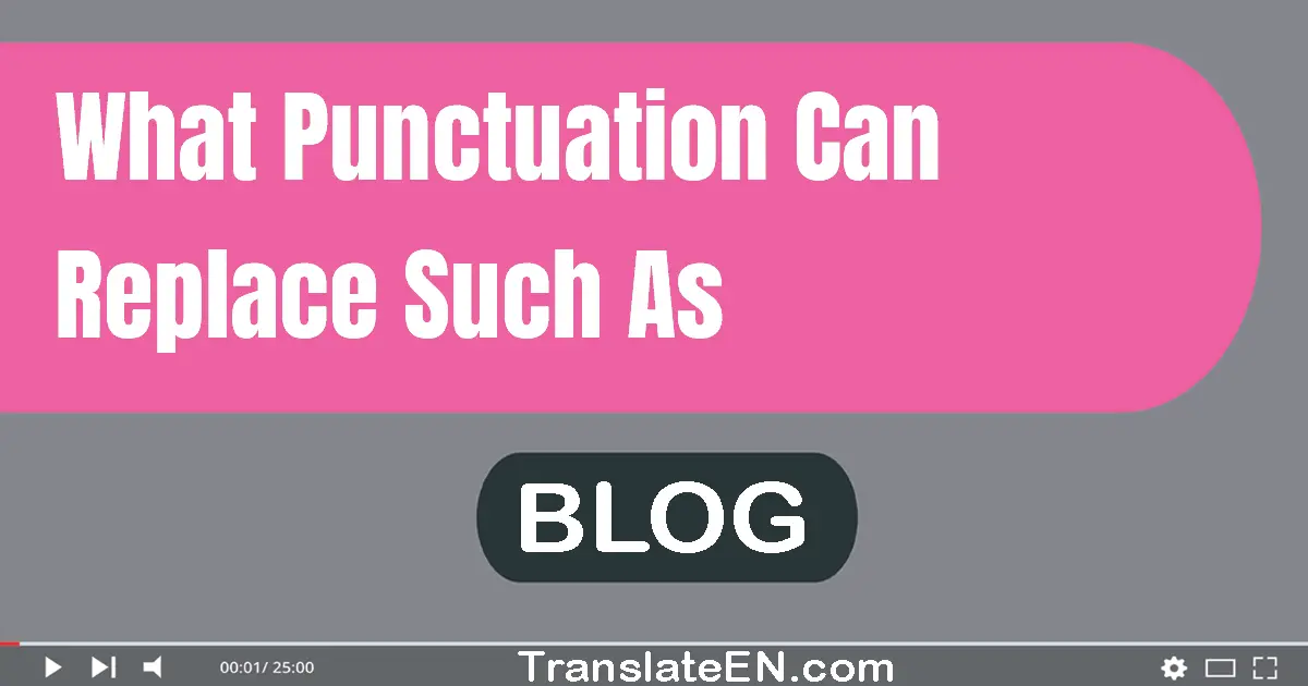 What punctuation can replace such as?
