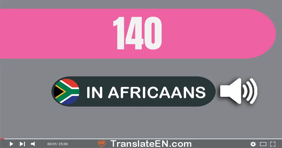 Write 140 in Africaans Words: honderd veertig