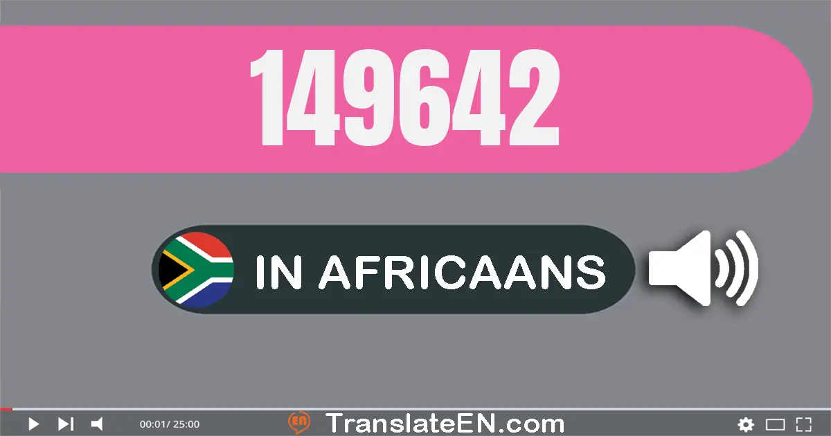 Write 149642 in Africaans Words: honderd nege-en-veertig duisend seshonderd twee-en-veertig