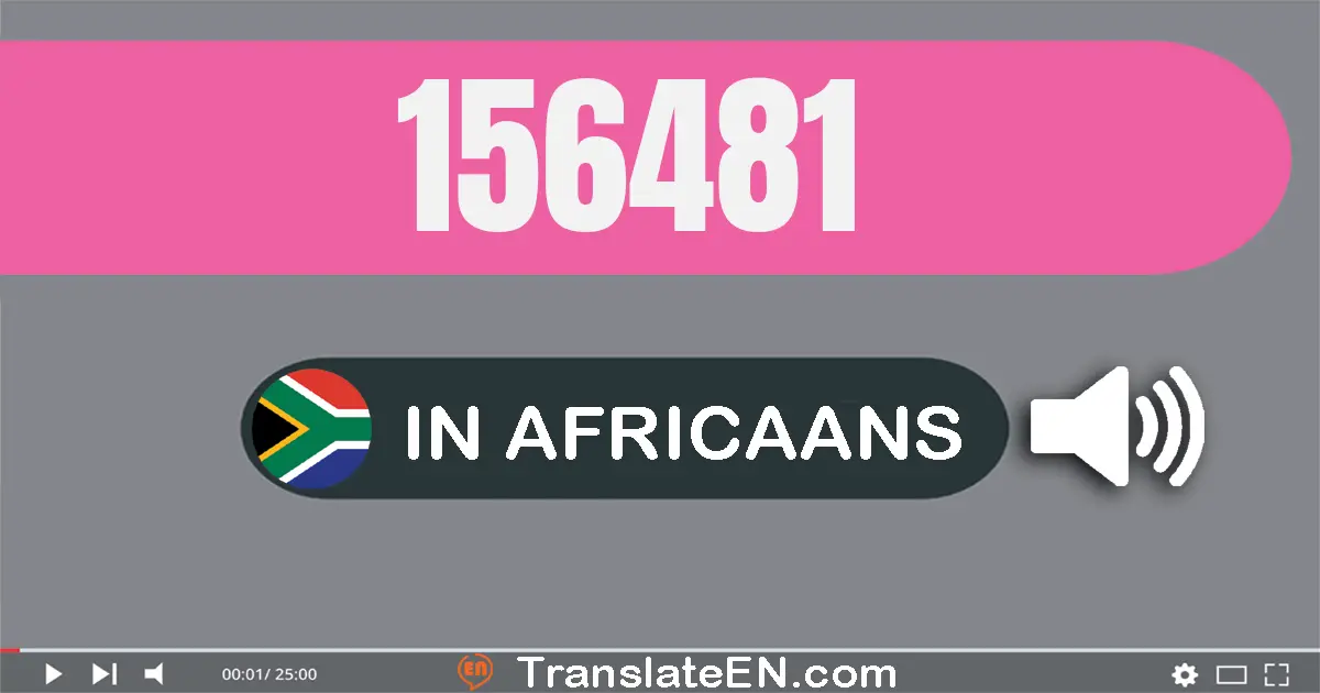 Write 156481 in Africaans Words: honderd ses-en-vyftig duisend vierhonderd een-en-tagtig