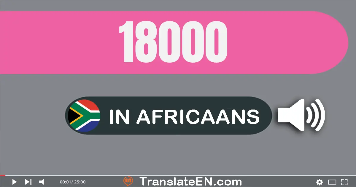 Write 18000 in Africaans Words: agttien­duisend