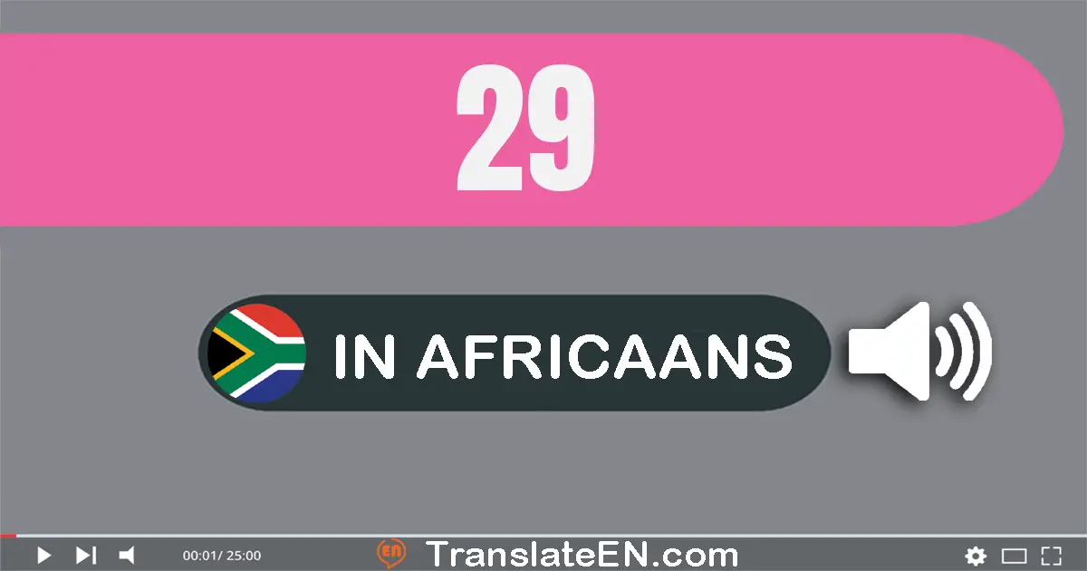 Write 29 in Africaans Words: nege-en-twintig