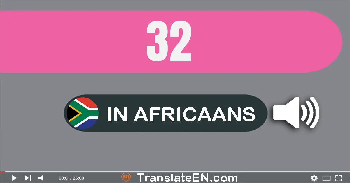 Write 32 in Africaans Words: twee-en-dertig