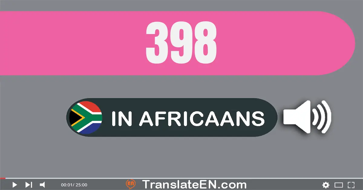 Write 398 in Africaans Words: driehonderd agt-en-negentig