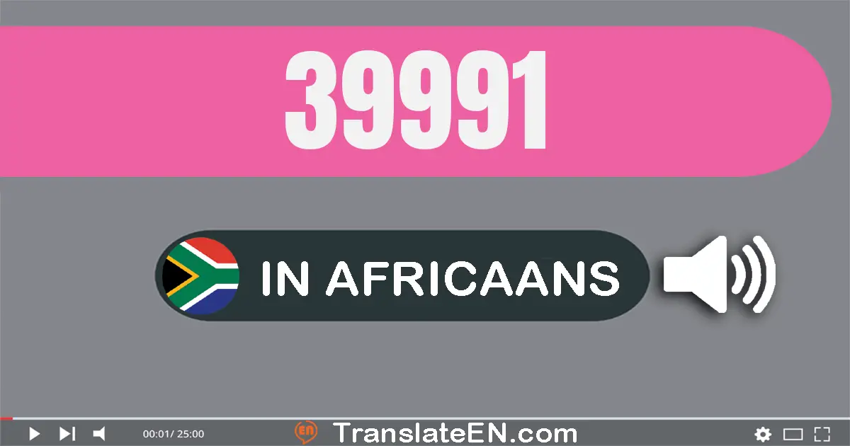 Write 39991 in Africaans Words: nege-en-dertig duisend negehonderd een-en-negentig