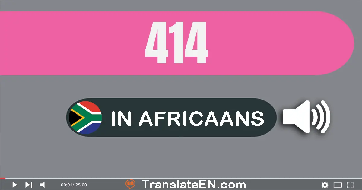 Write 414 in Africaans Words: vierhonderd veertien