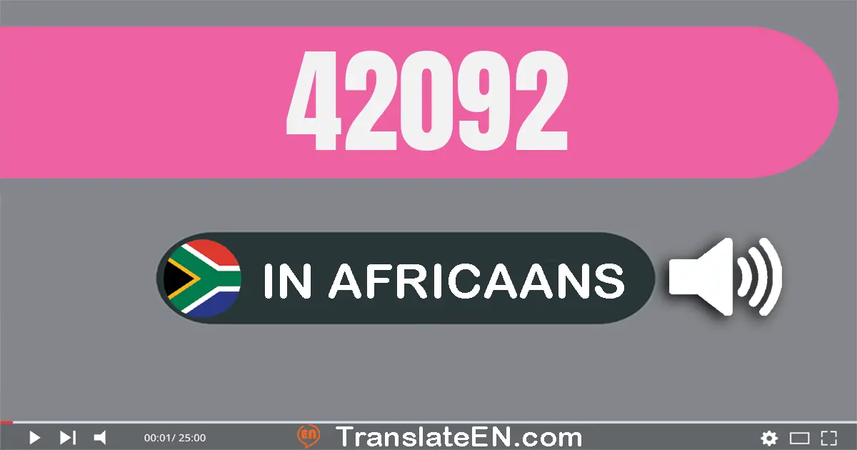 Write 42092 in Africaans Words: twee-en-veertig duisend twee-en-negentig