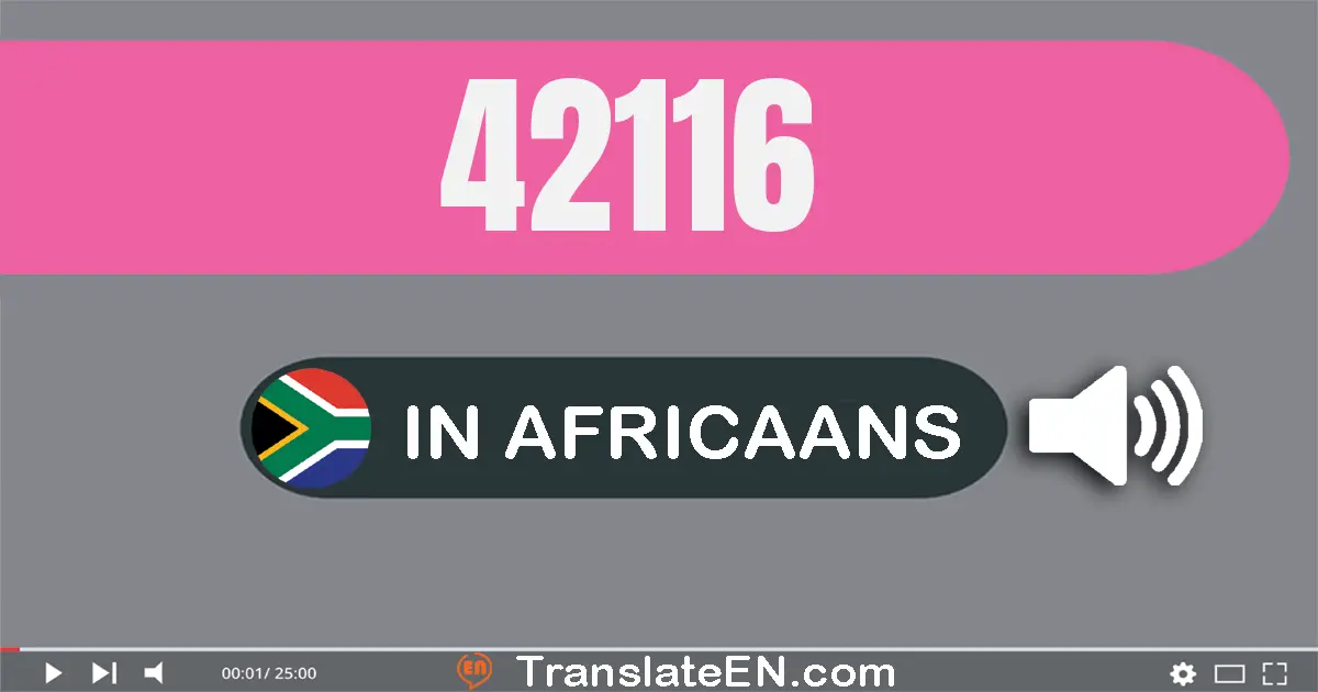 Write 42116 in Africaans Words: twee-en-veertig duisend honderd sestien