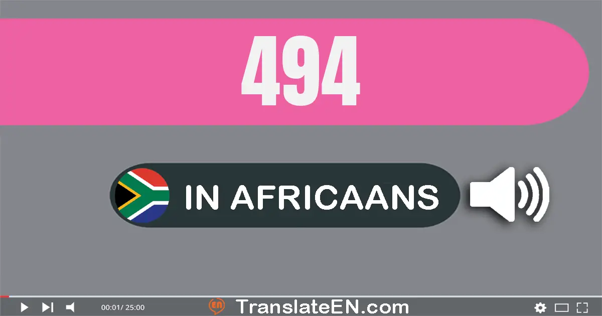 Write 494 in Africaans Words: vierhonderd vier-en-negentig