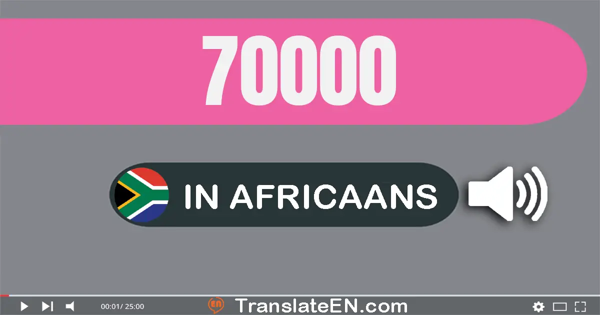 Write 70000 in Africaans Words: sewentig duisend