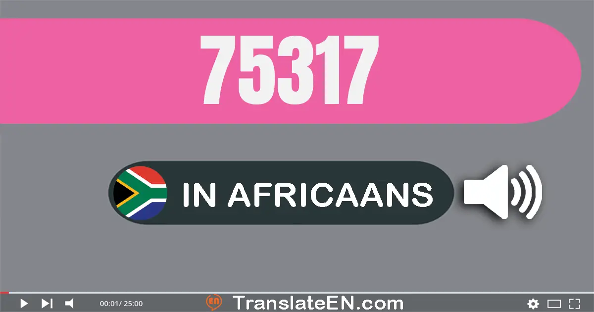 Write 75317 in Africaans Words: vyf-en-sewentig duisend driehonderd sewentien