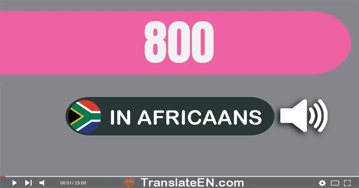 Write 800 in Africaans Words: agthonderd