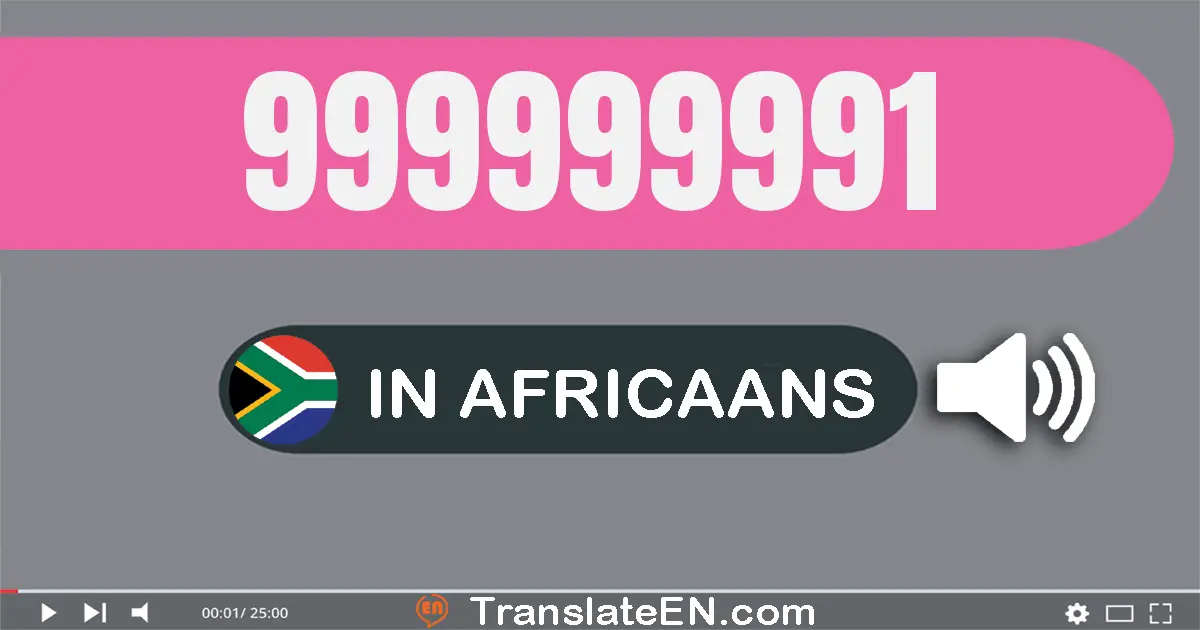 Write 999999991 in Africaans Words: negehonderd nege-en-negentig miljoen negehonderd nege-en-negentig duisend negehonderd ...