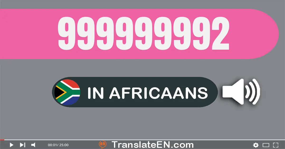 Write 999999992 in Africaans Words: negehonderd nege-en-negentig miljoen negehonderd nege-en-negentig duisend negehonderd ...