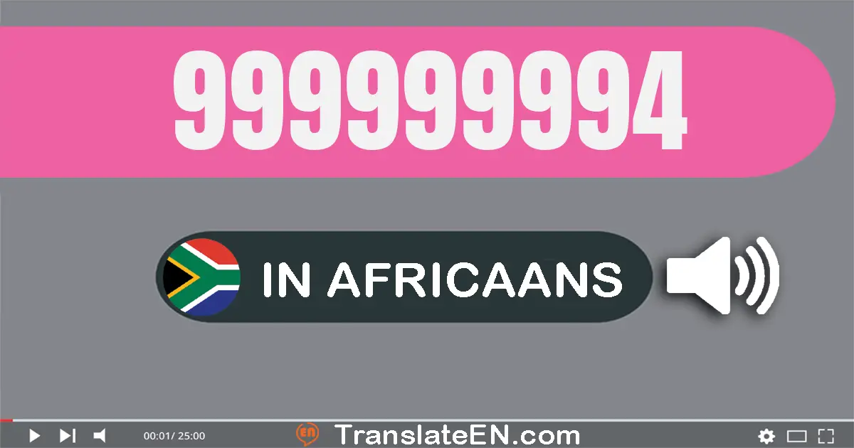 Write 999999994 in Africaans Words: negehonderd nege-en-negentig miljoen negehonderd nege-en-negentig duisend negehonderd ...