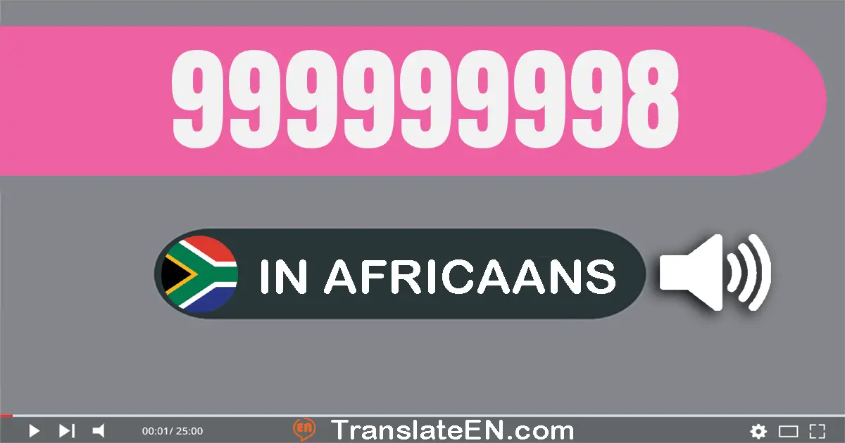 Write 999999998 in Africaans Words: negehonderd nege-en-negentig miljoen negehonderd nege-en-negentig duisend negehonderd ...