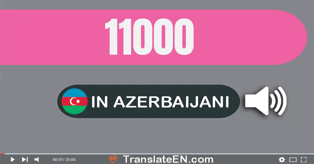 Write 11000 in Azerbaijani Words: on bir min