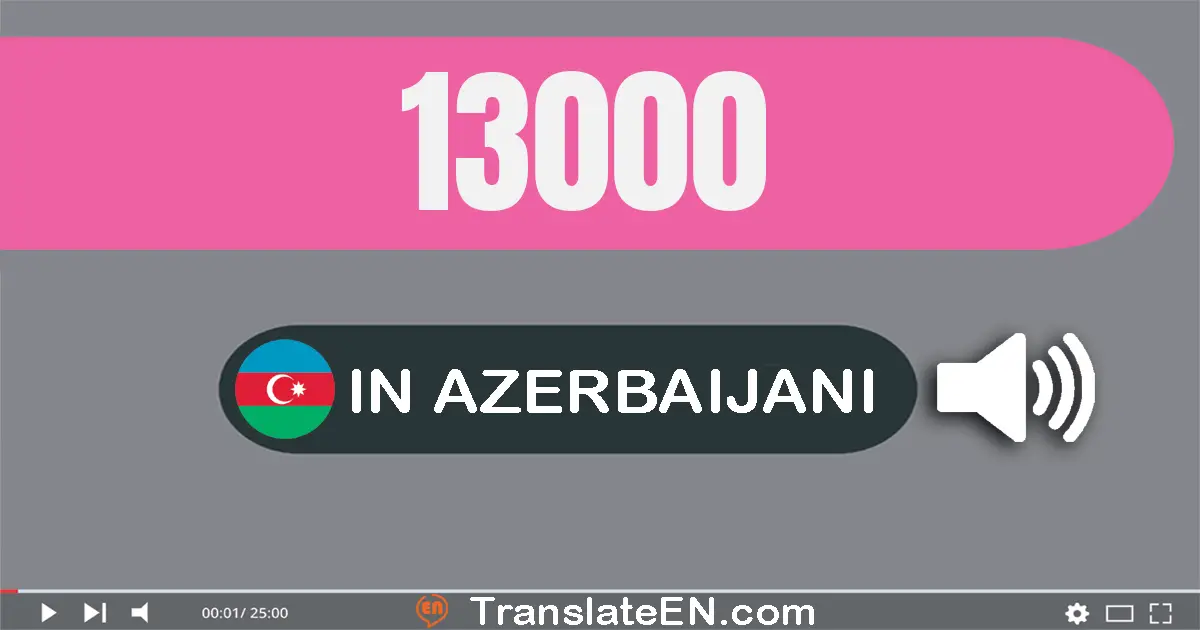 Write 13000 in Azerbaijani Words: on üç min