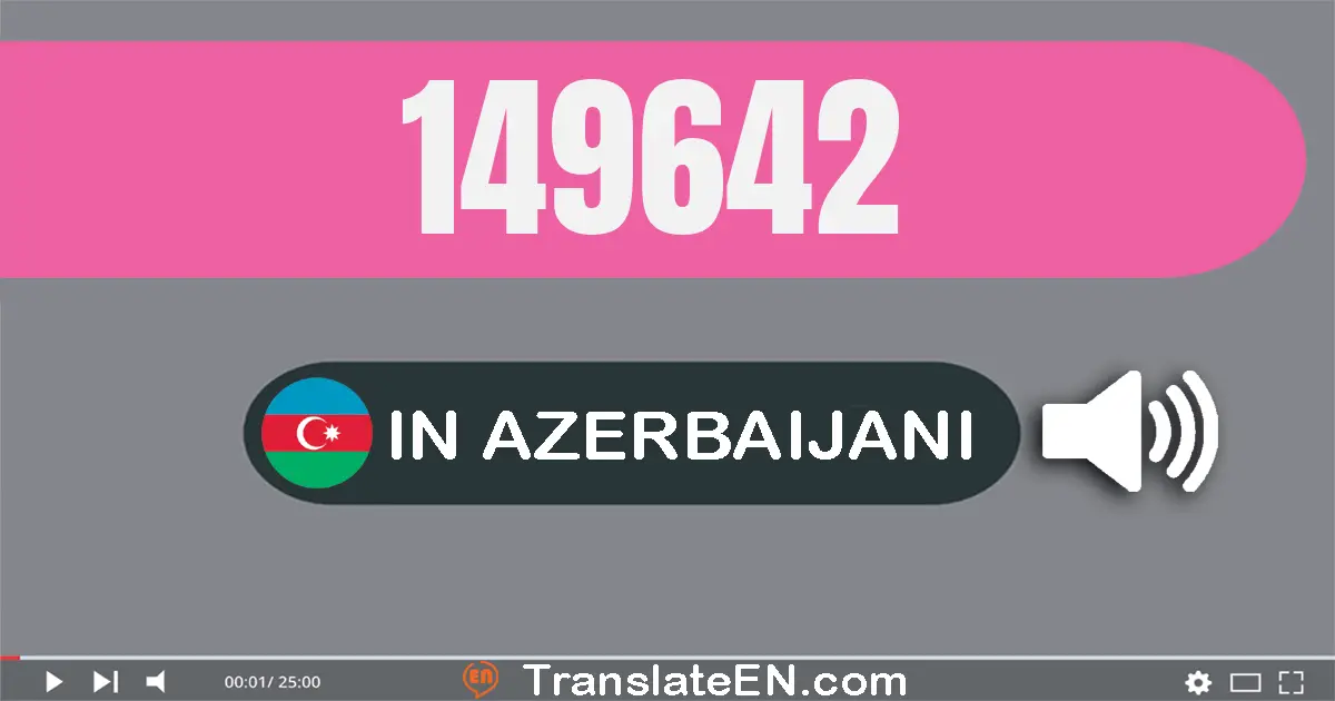 Write 149642 in Azerbaijani Words: bir yüz qırx doqquz min altı yüz qırx iki