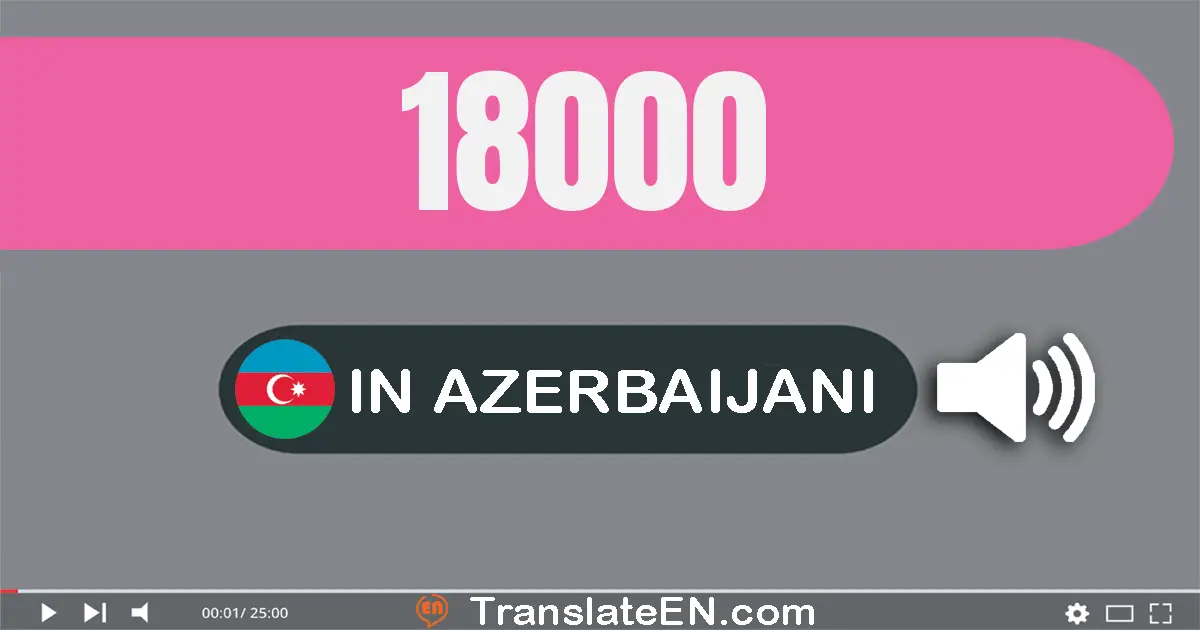 Write 18000 in Azerbaijani Words: on səkkiz min