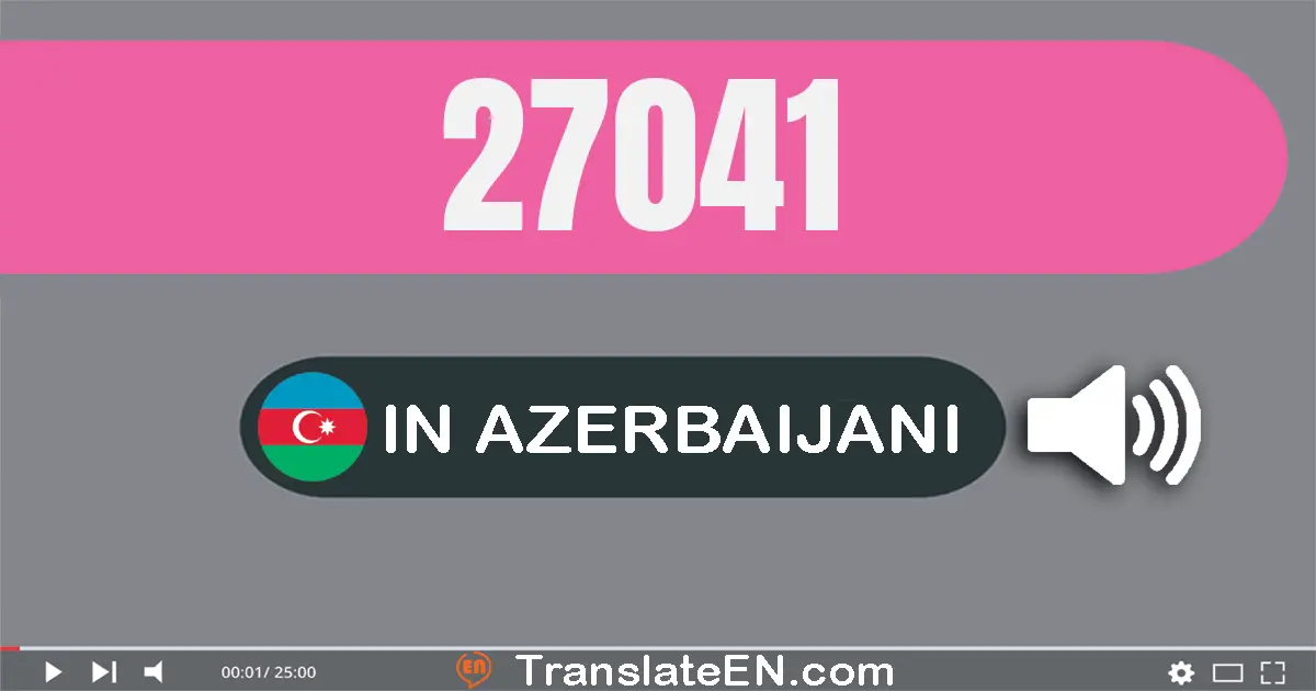 Write 27041 in Azerbaijani Words: iyirmi yeddi min qırx bir