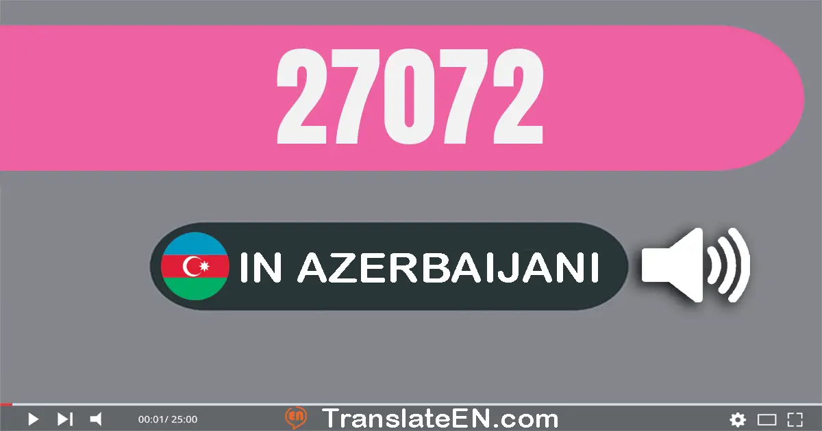 Write 27072 in Azerbaijani Words: iyirmi yeddi min yetmiş iki